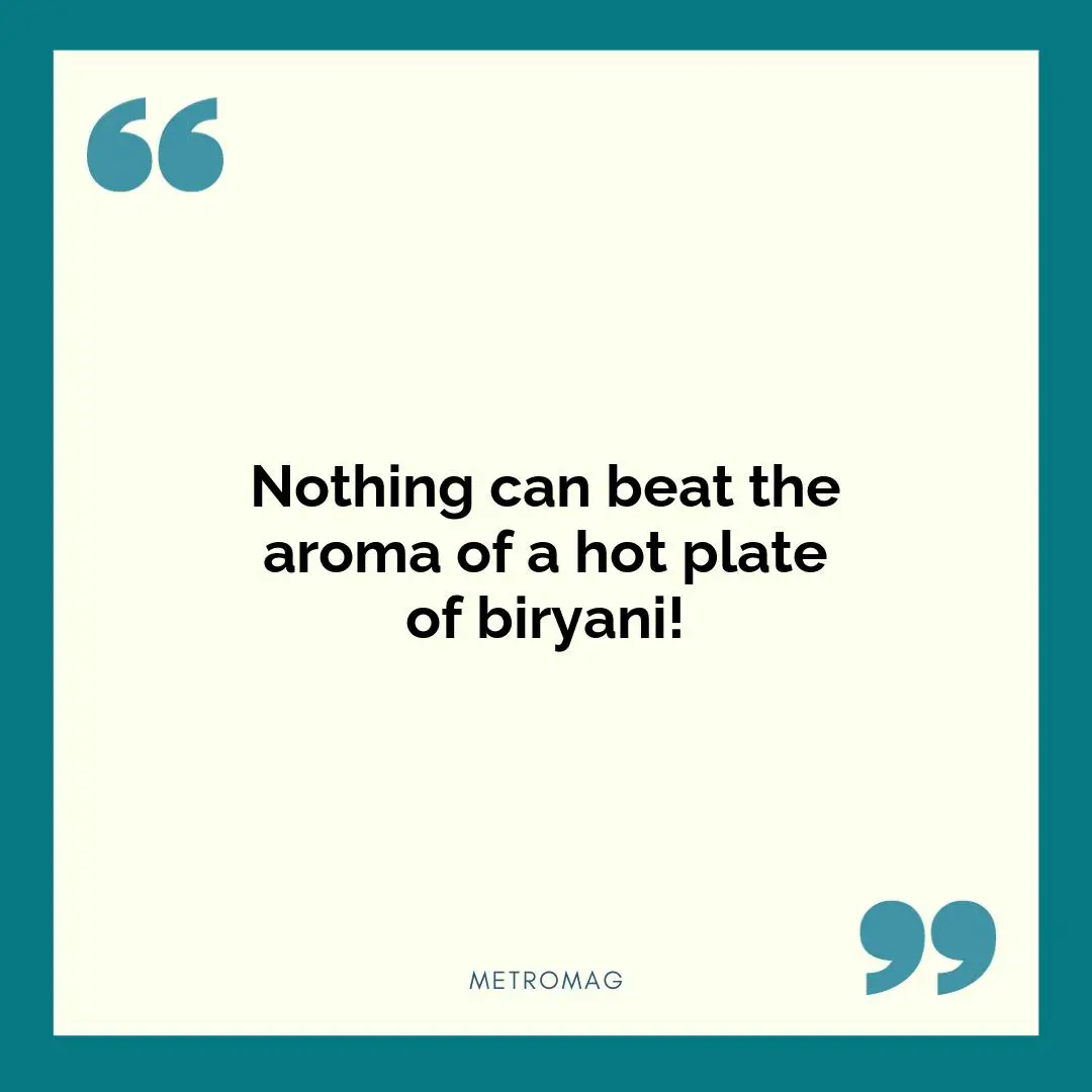 Nothing can beat the aroma of a hot plate of biryani!