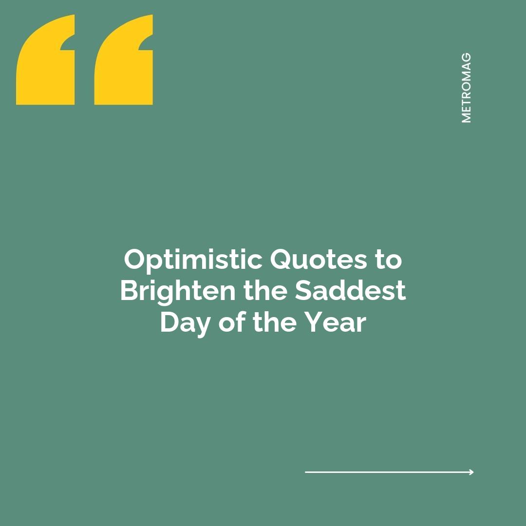 Optimistic Quotes to Brighten the Saddest Day of the Year