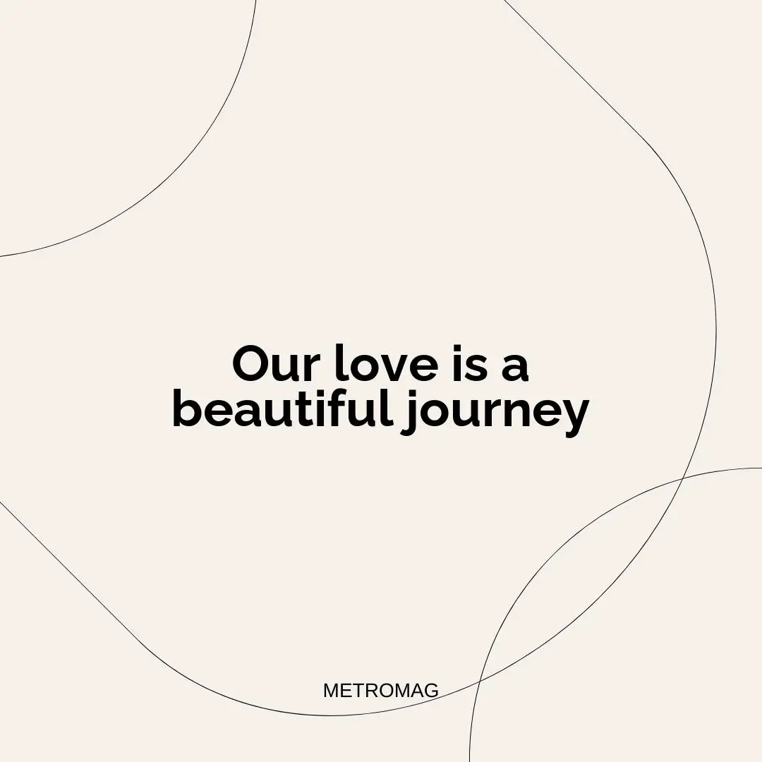 Our love is a beautiful journey