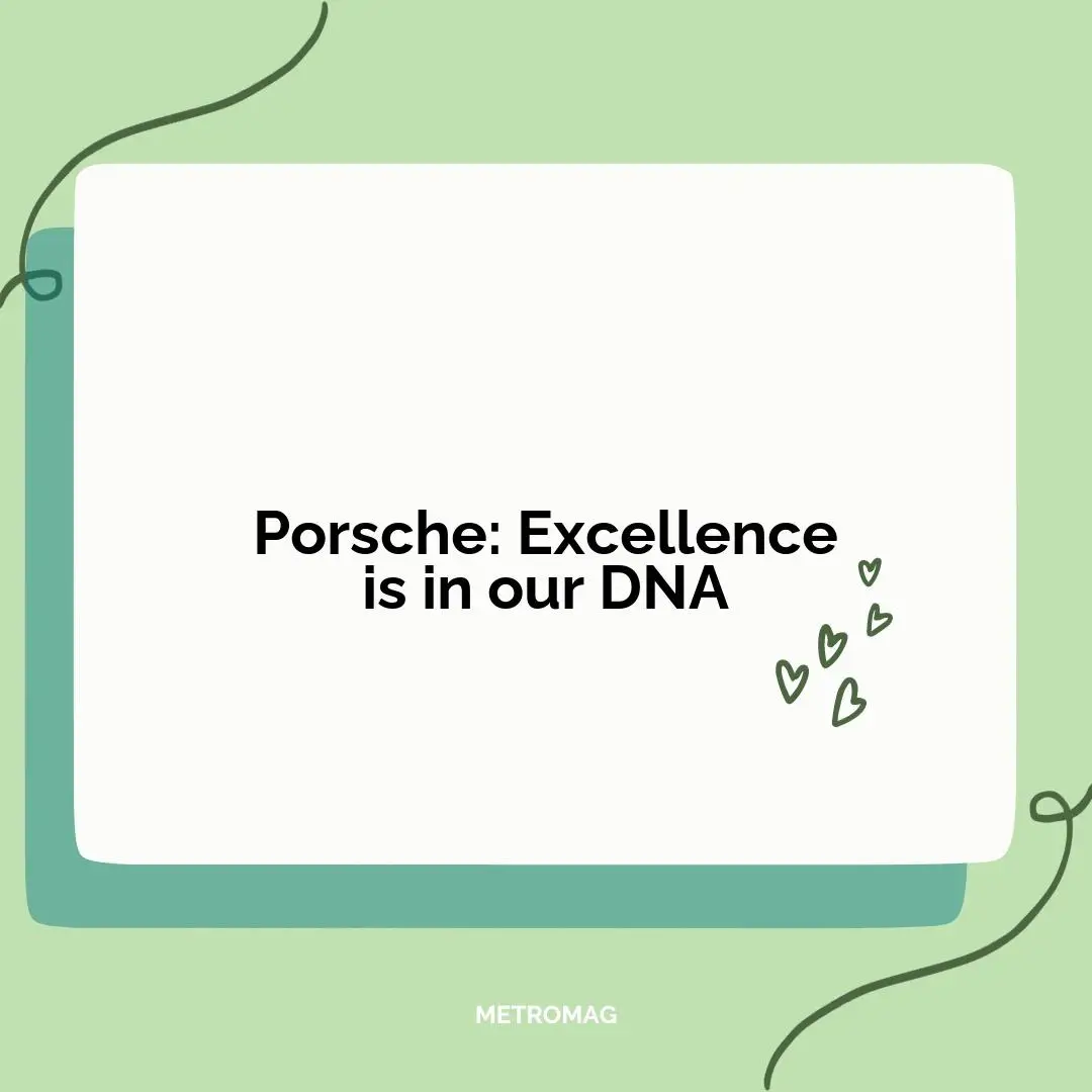 Porsche: Excellence is in our DNA