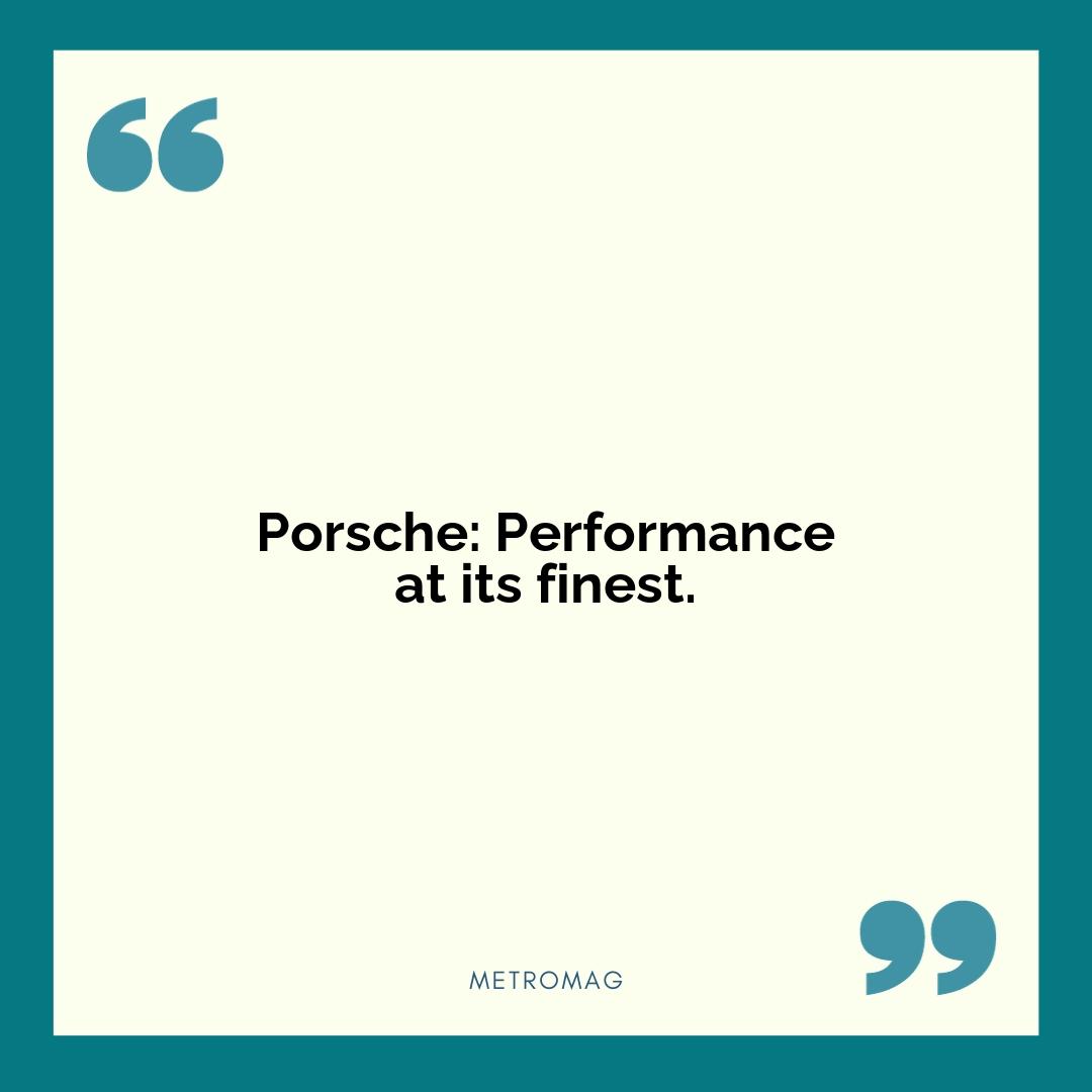 Porsche: Performance at its finest.