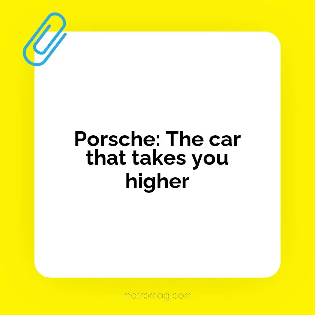Porsche: The car that takes you higher