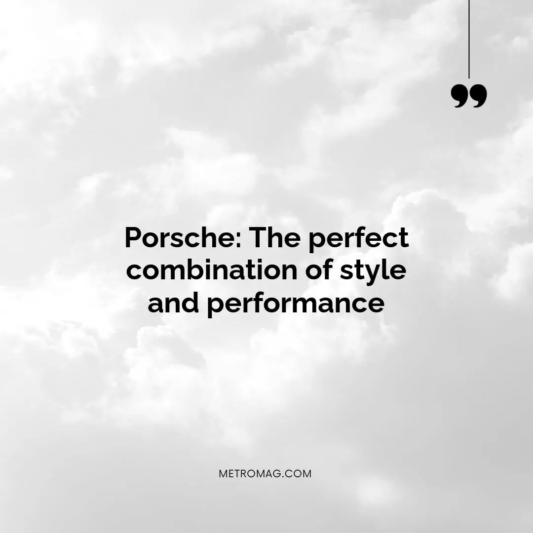 Porsche: The perfect combination of style and performance