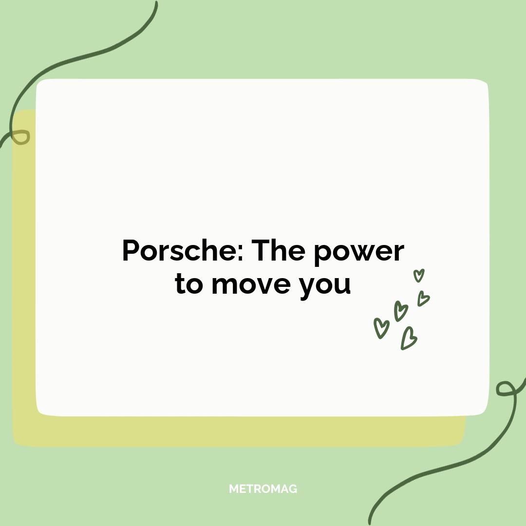 Porsche: The power to move you