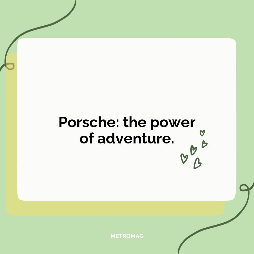Porsche: the power of adventure.
