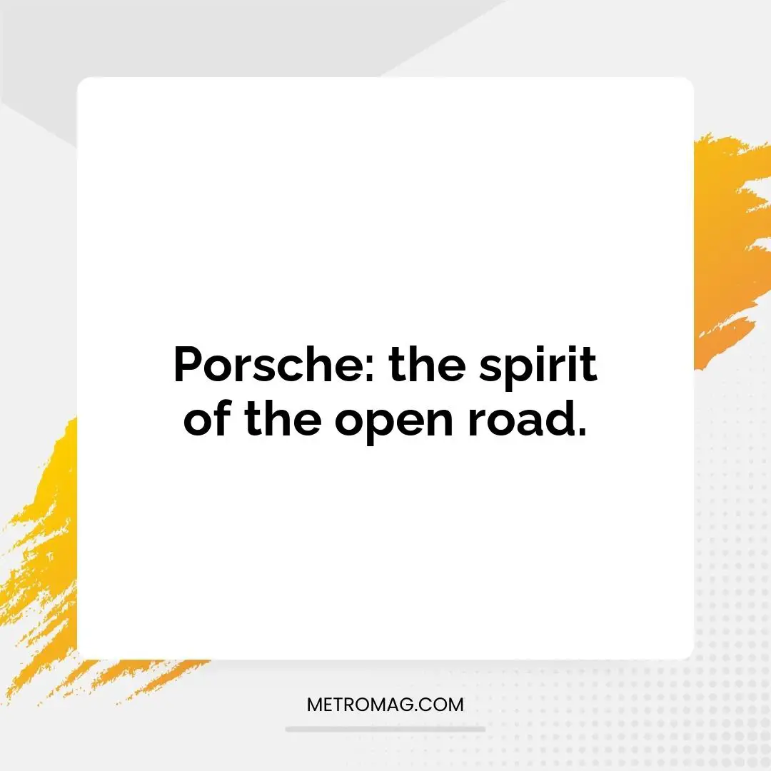 Porsche: the spirit of the open road.