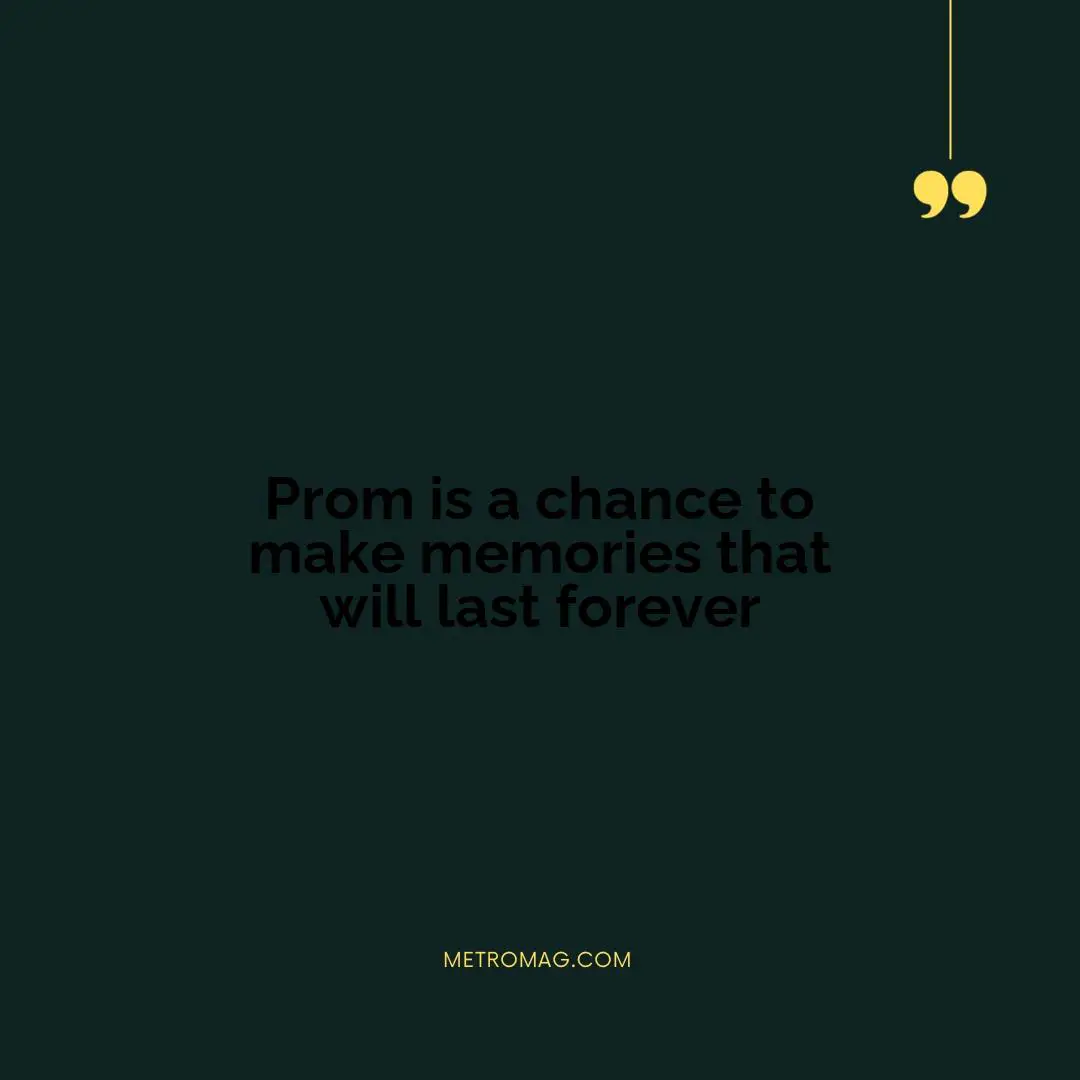 Prom is a chance to make memories that will last forever