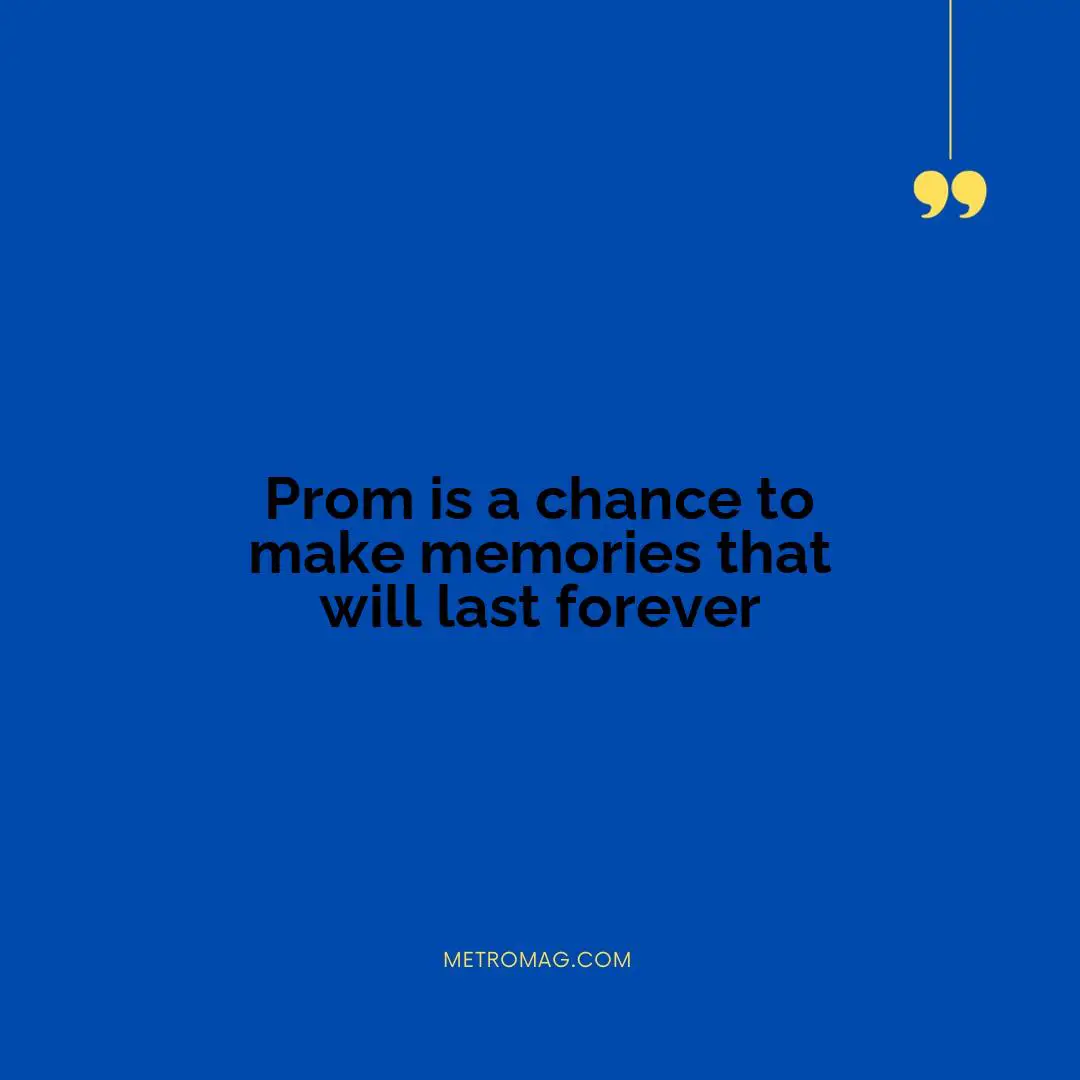 Prom is a chance to make memories that will last forever