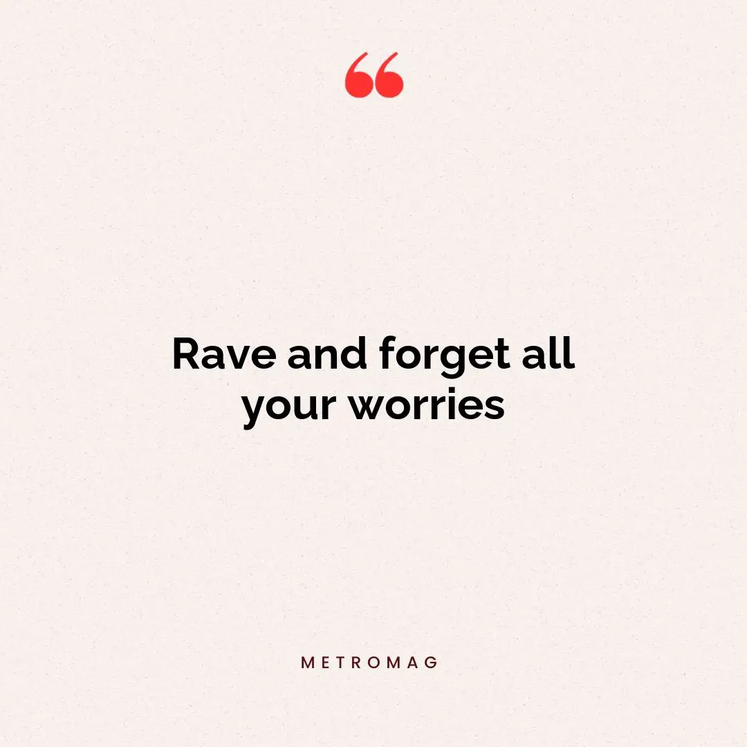 Rave and forget all your worries