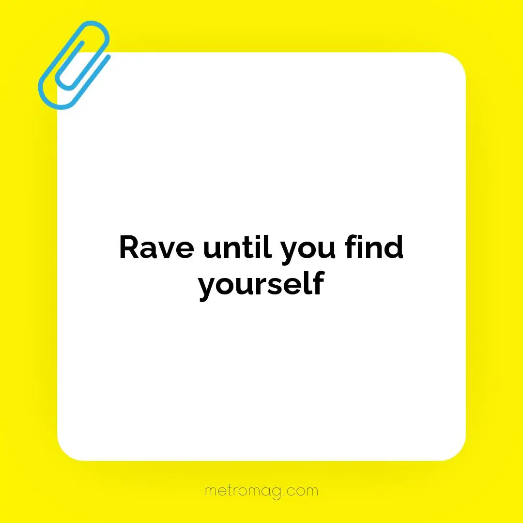 Rave until you find yourself