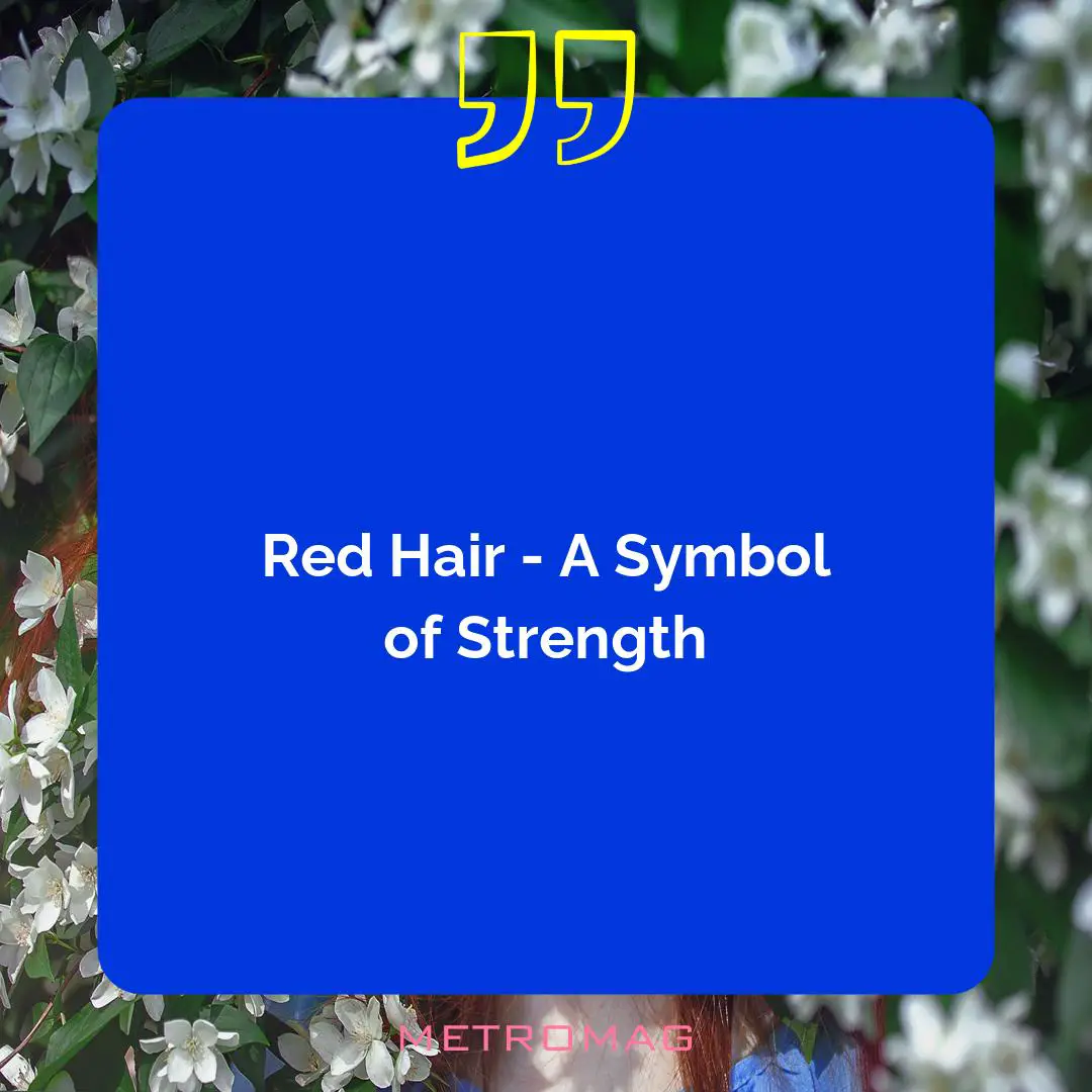 Red Hair - A Symbol of Strength