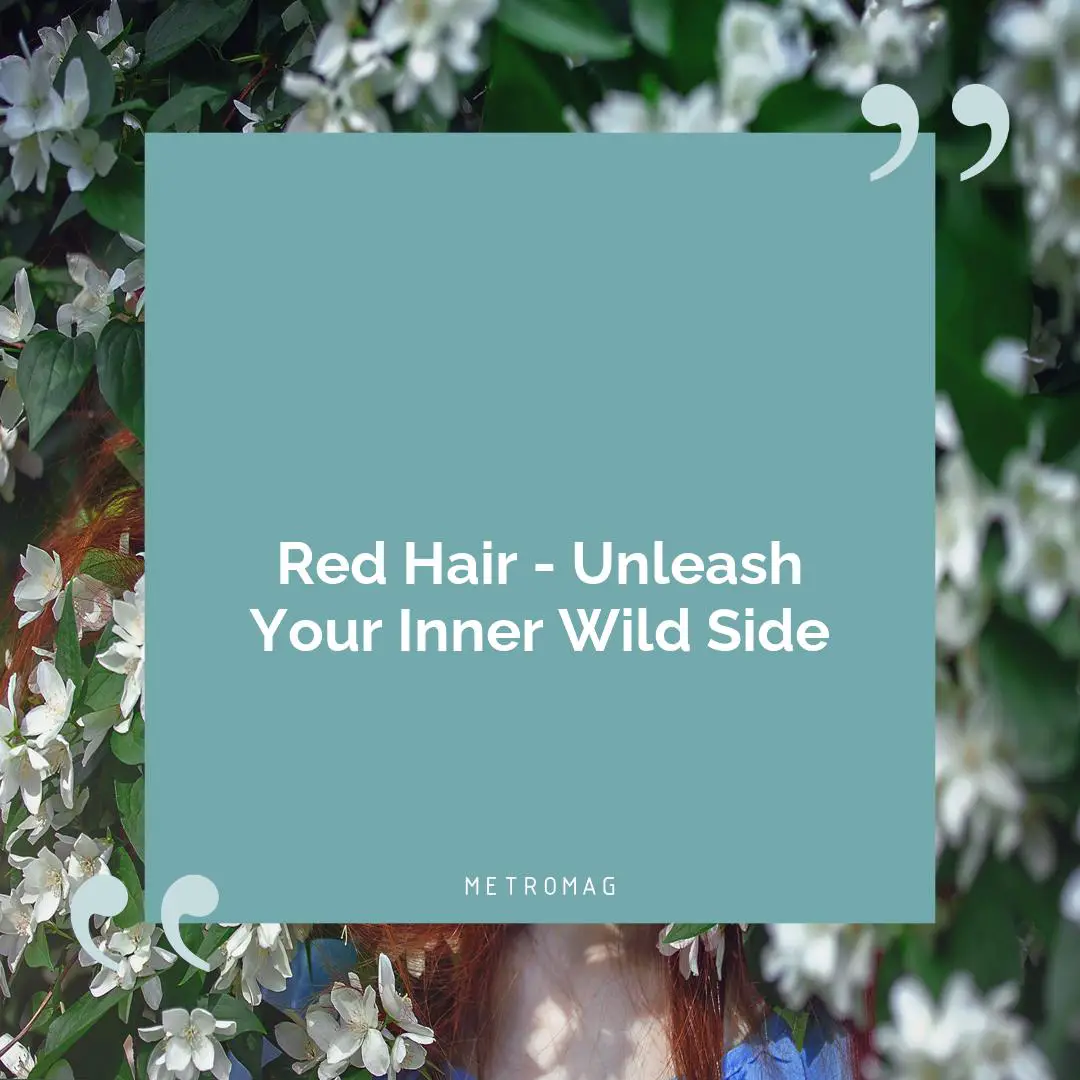 Red Hair - Unleash Your Inner Wild Side