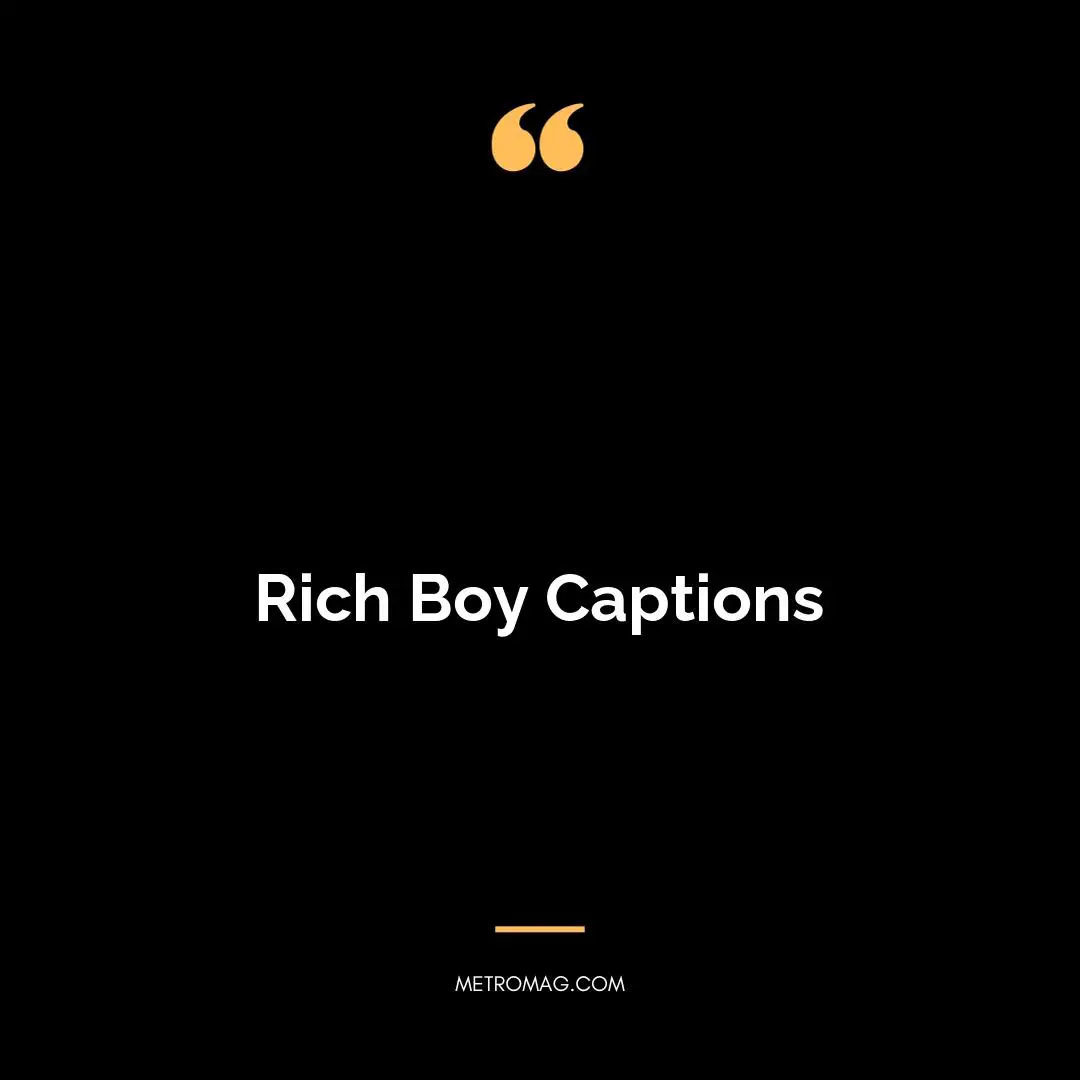 Rich Boy Captions
