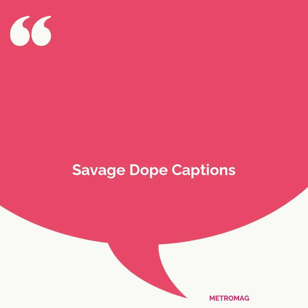 Savage Dope Captions