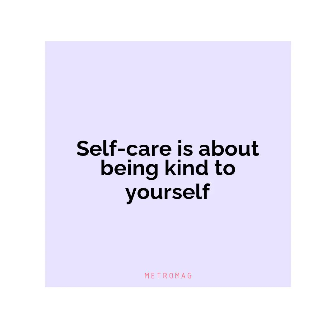 Self-care is about being kind to yourself