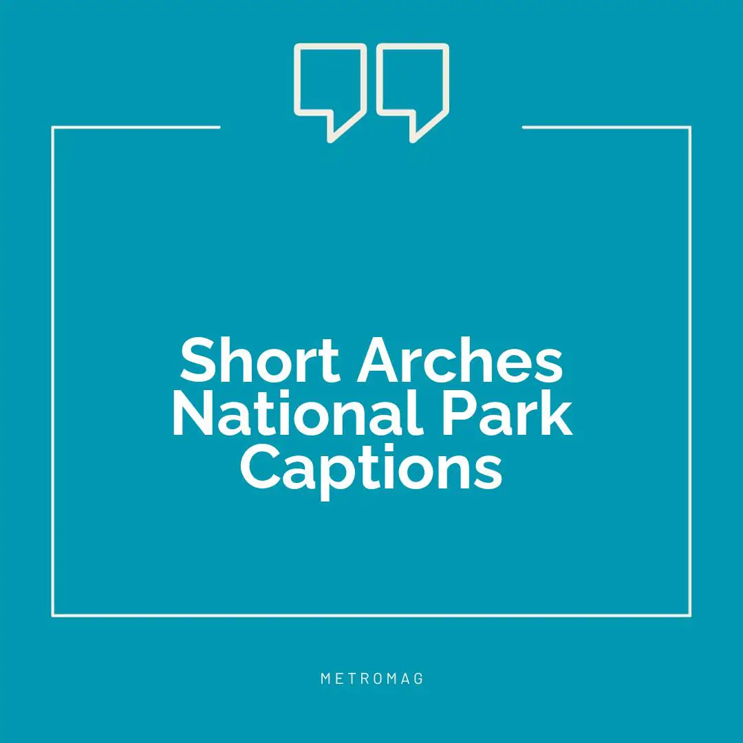 Short Arches National Park Captions
