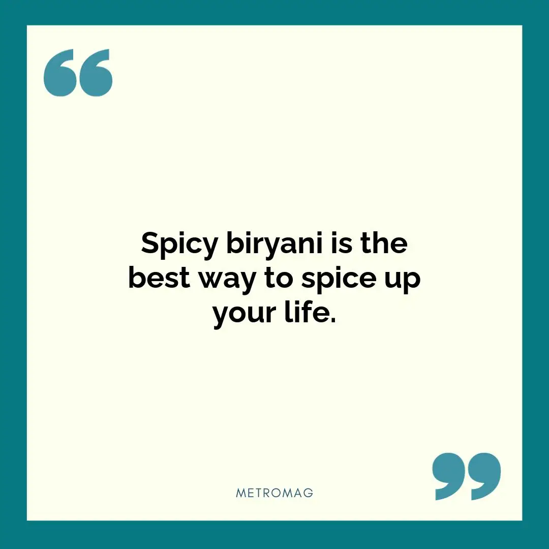 Spicy biryani is the best way to spice up your life.