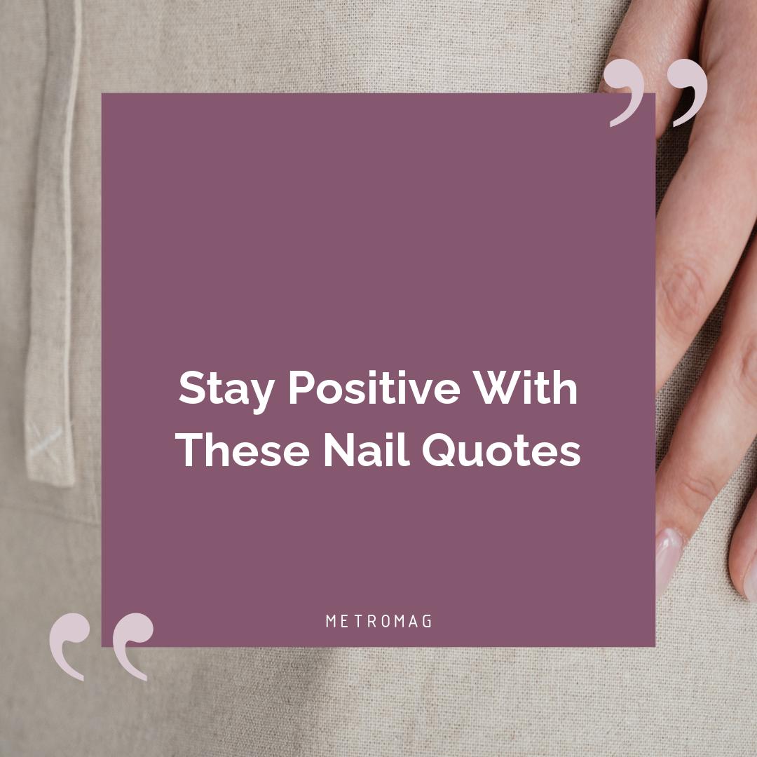 Stay Positive With These Nail Quotes