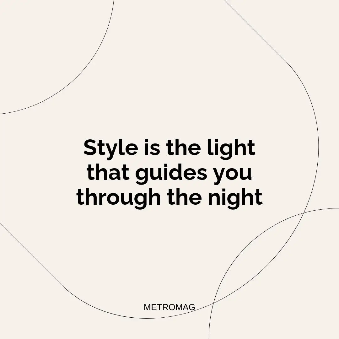 Style is the light that guides you through the night