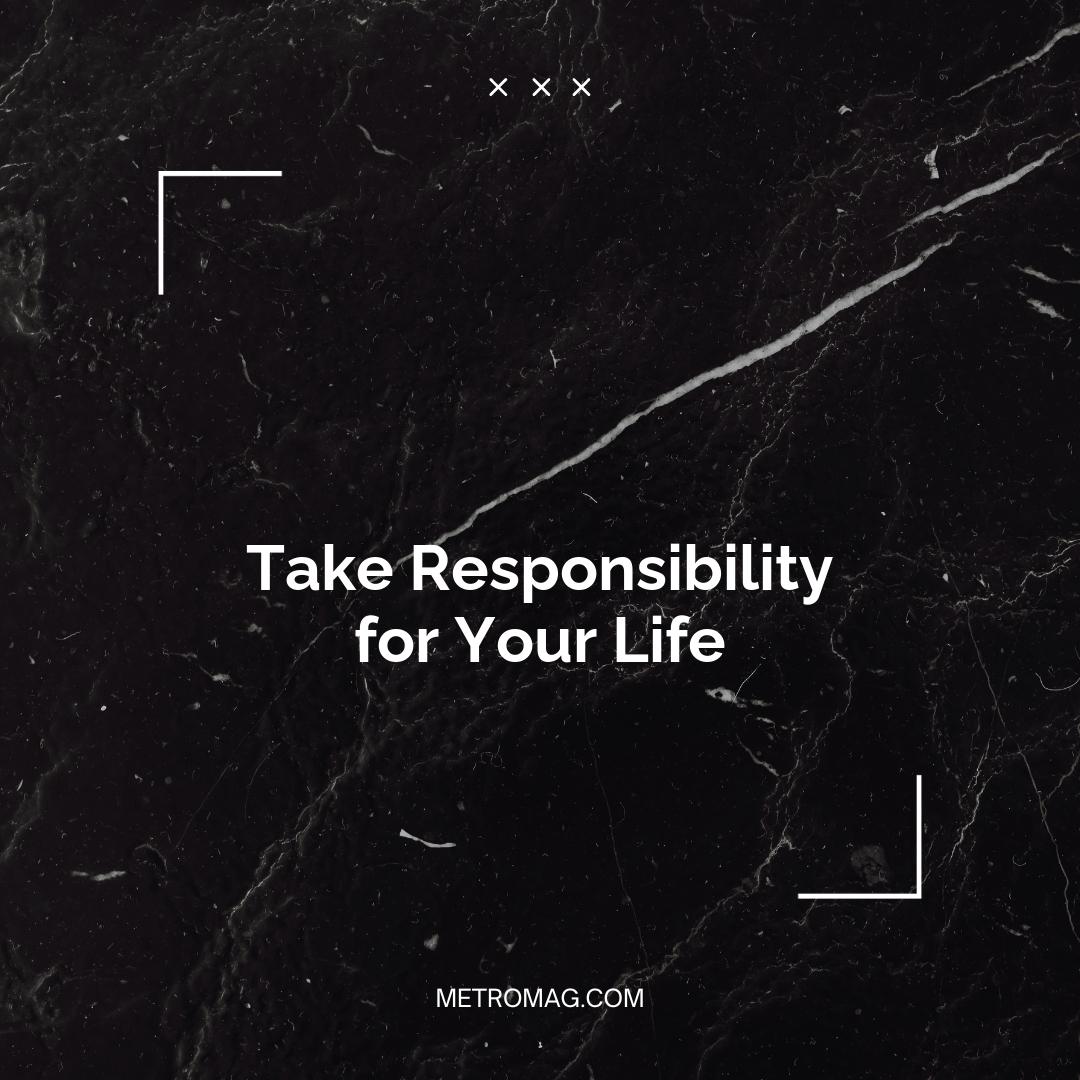 Take Responsibility for Your Life