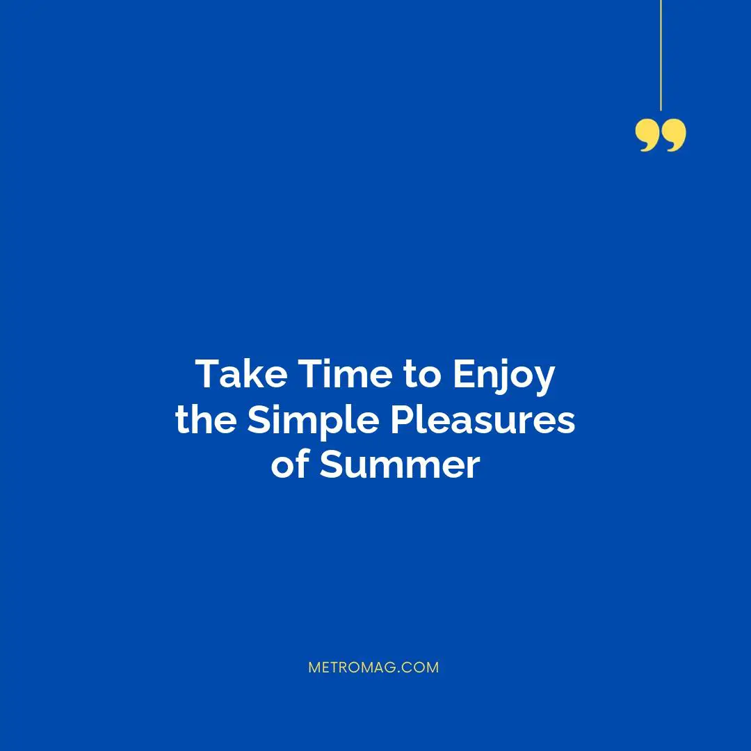 Take Time to Enjoy the Simple Pleasures of Summer