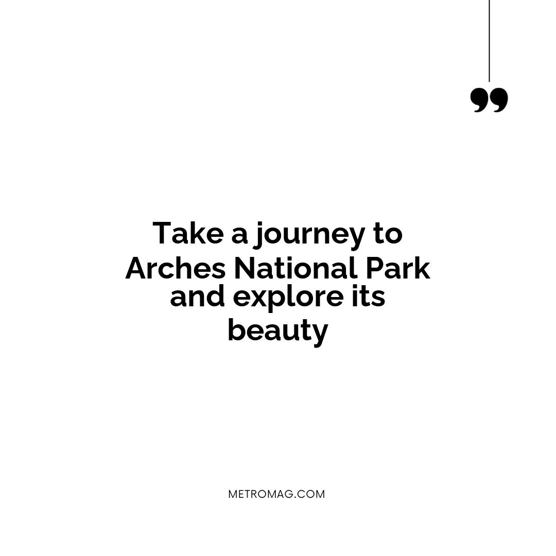 Take a journey to Arches National Park and explore its beauty