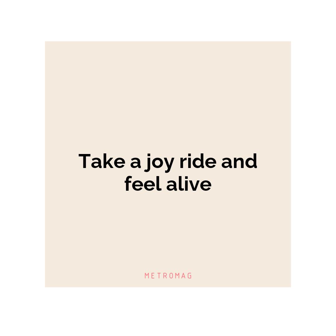 Take a joy ride and feel alive