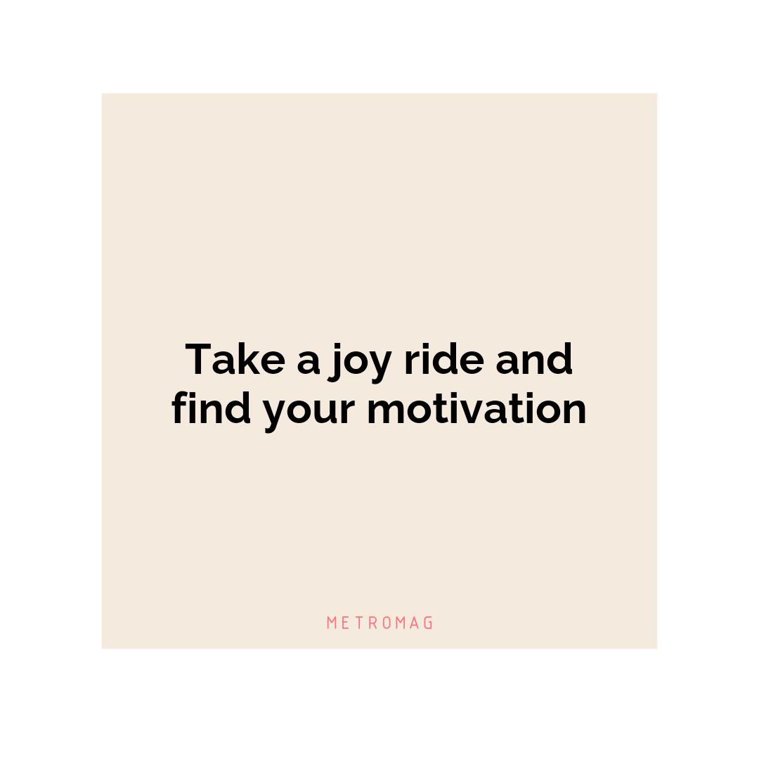 Take a joy ride and find your motivation