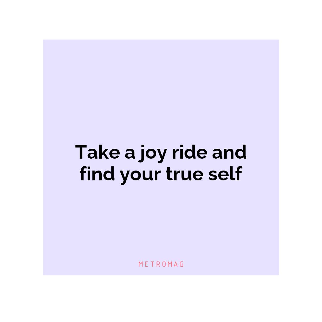 Take a joy ride and find your true self