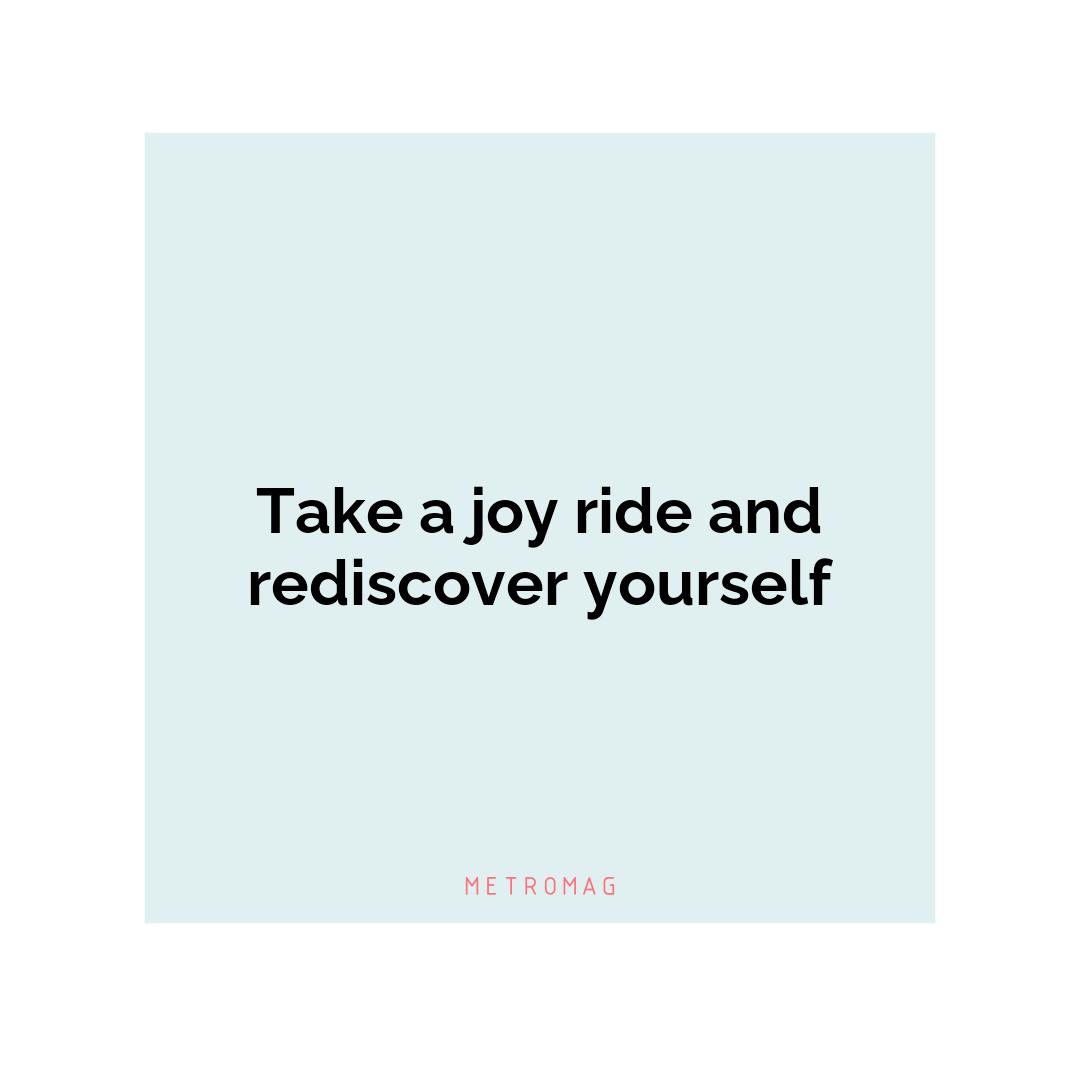 Take a joy ride and rediscover yourself