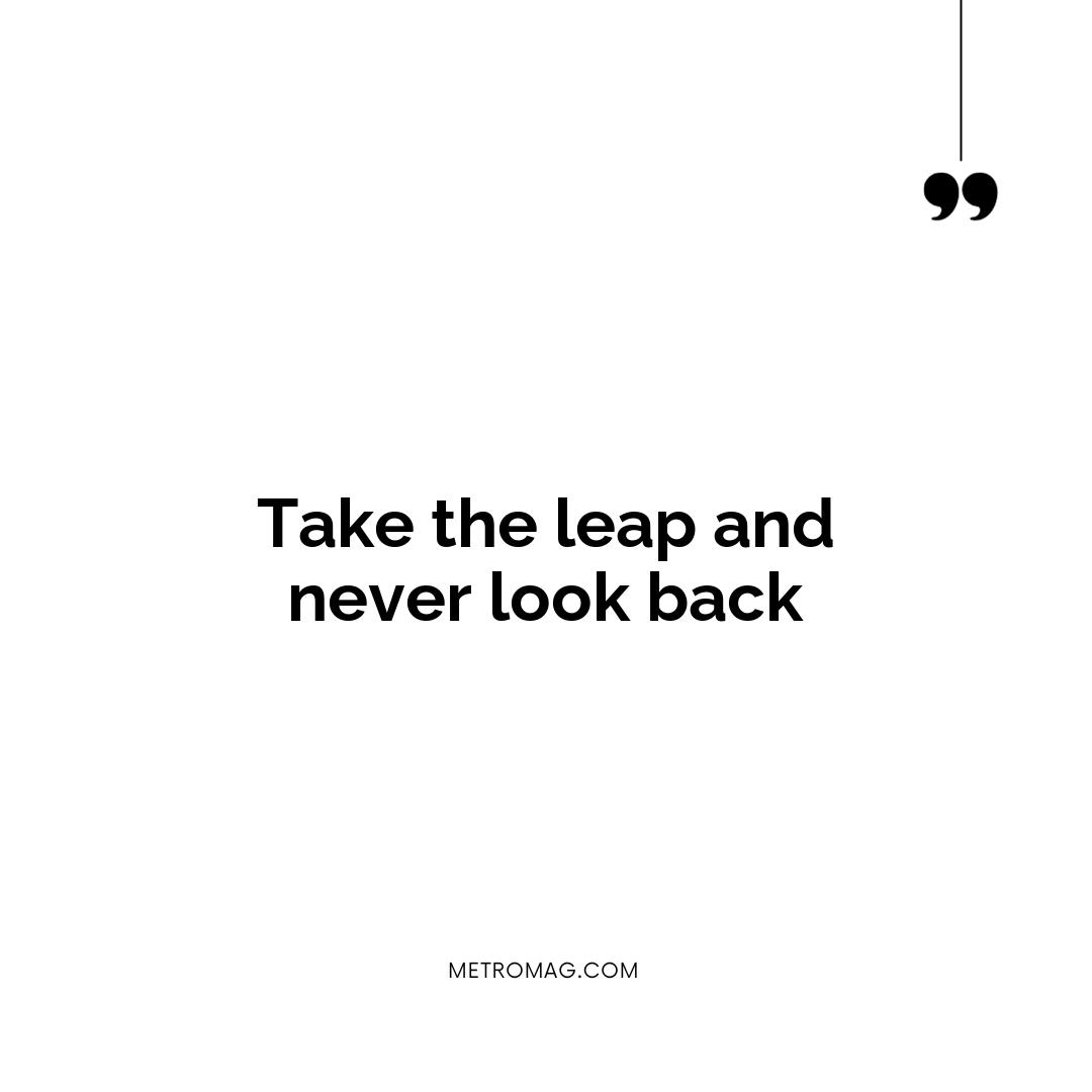 Take the leap and never look back