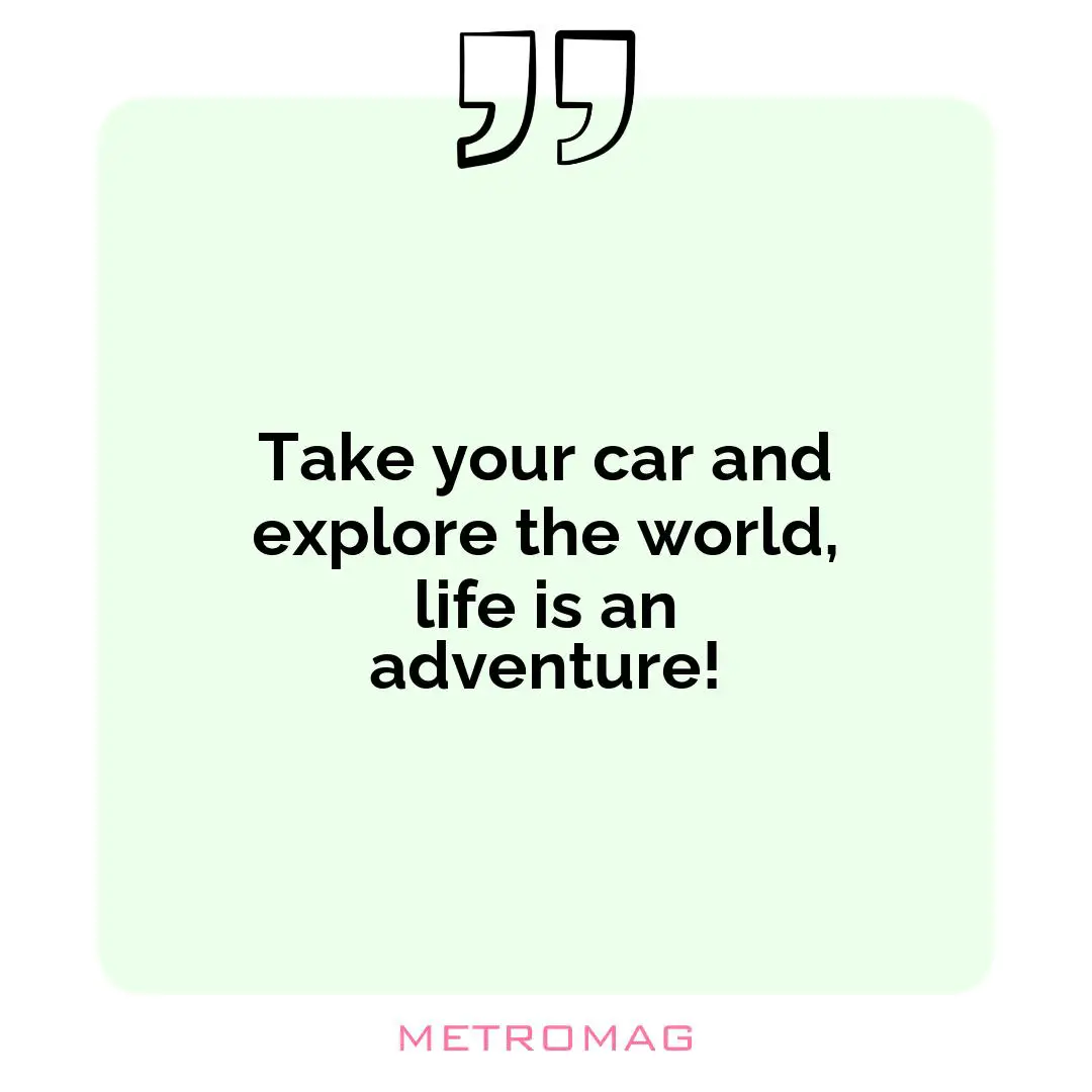 Take your car and explore the world, life is an adventure!