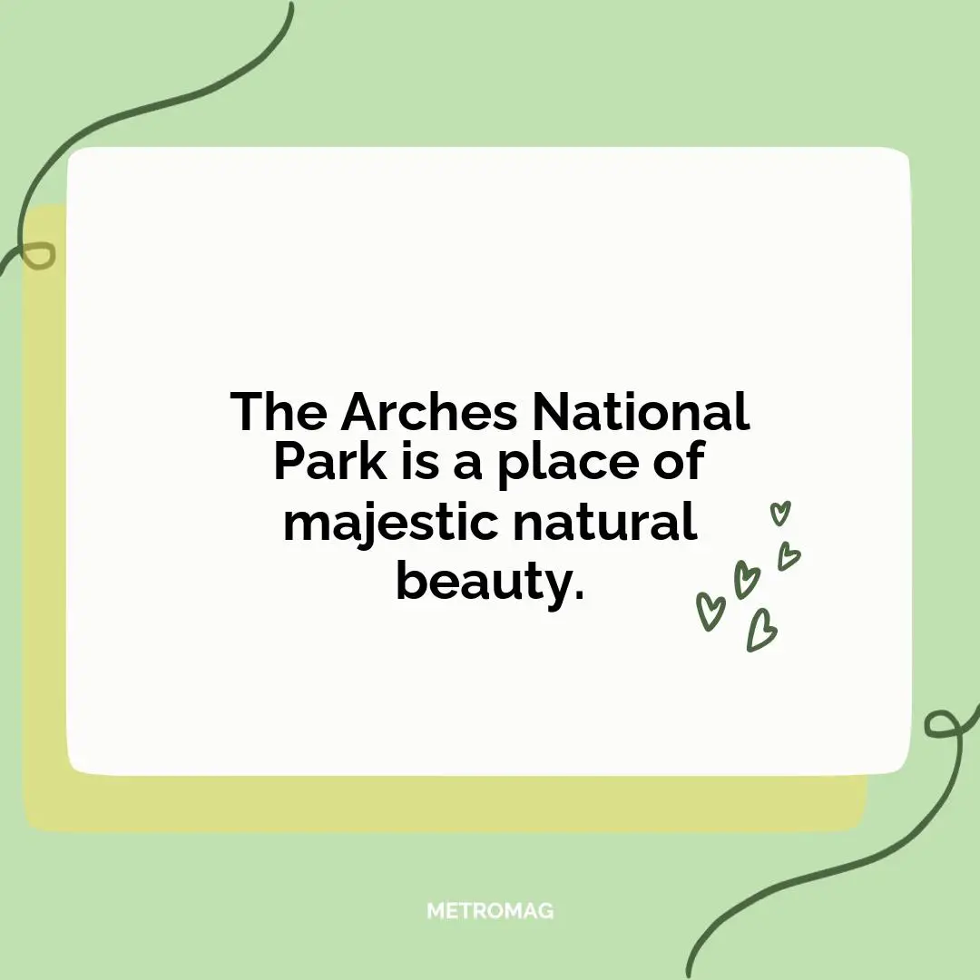 The Arches National Park is a place of majestic natural beauty.