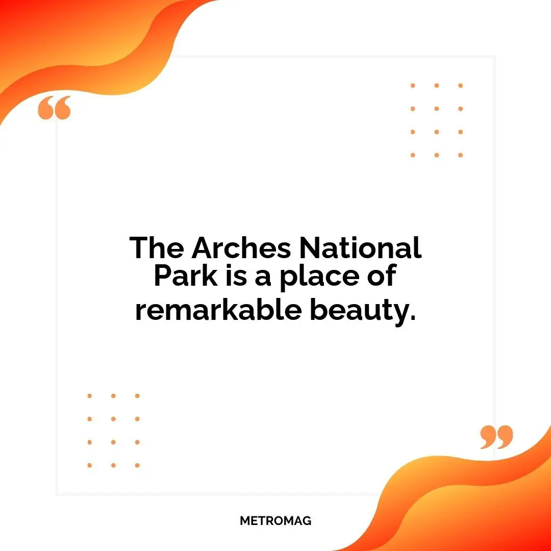 The Arches National Park is a place of remarkable beauty.