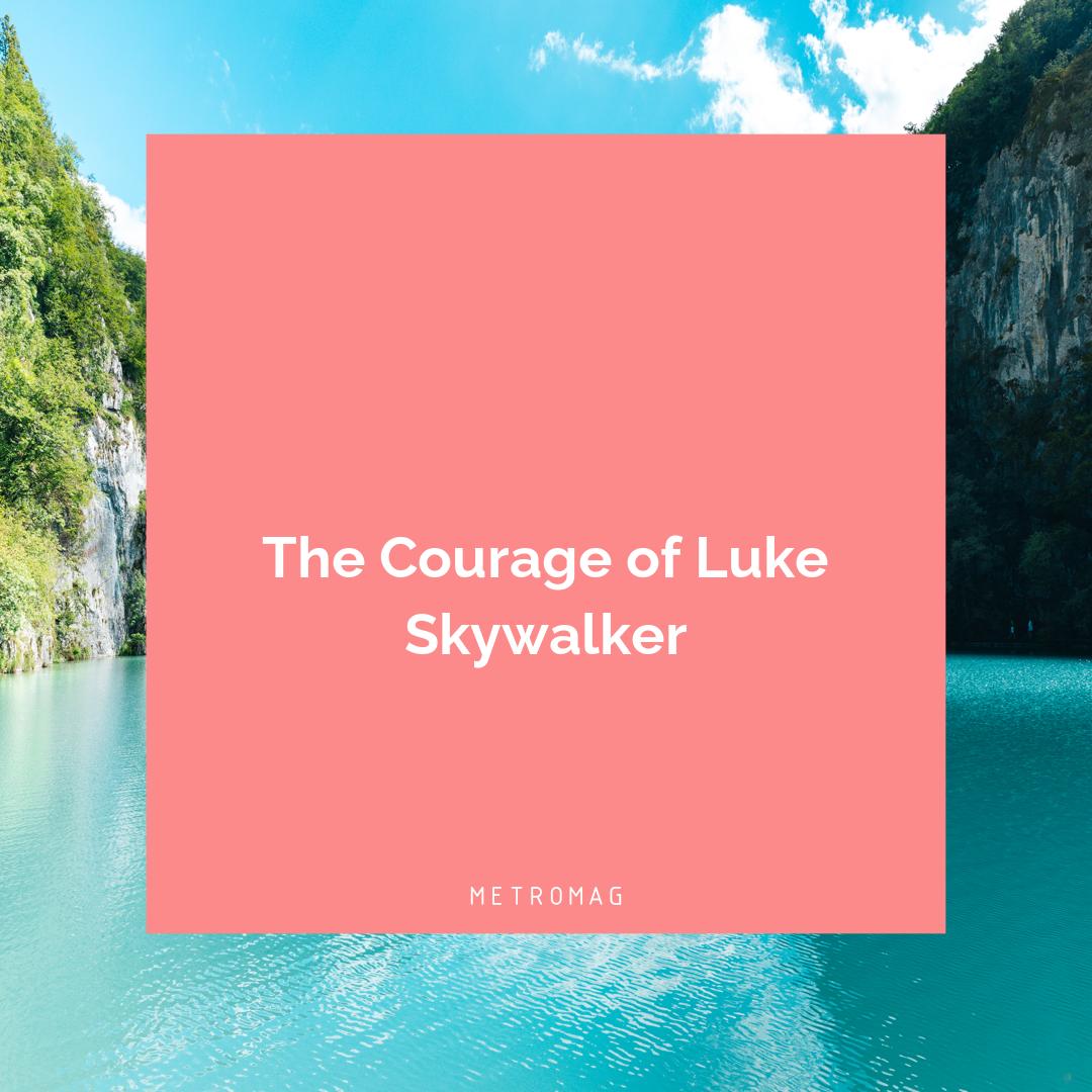 The Courage of Luke Skywalker
