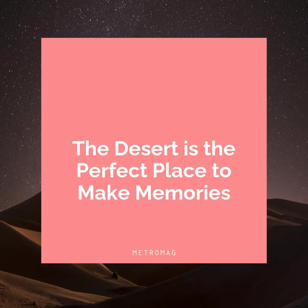 The Desert is the Perfect Place to Make Memories