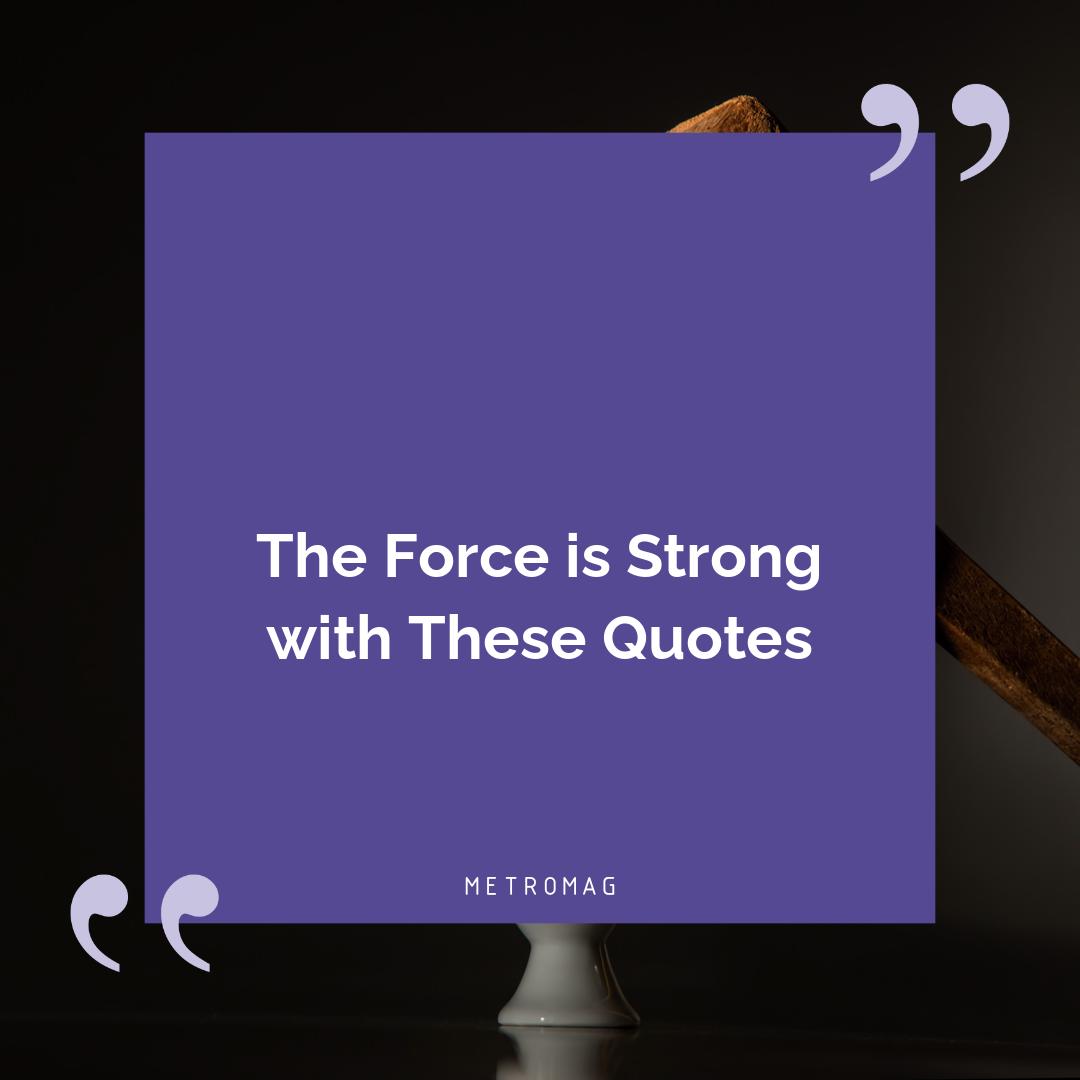 The Force is Strong with These Quotes