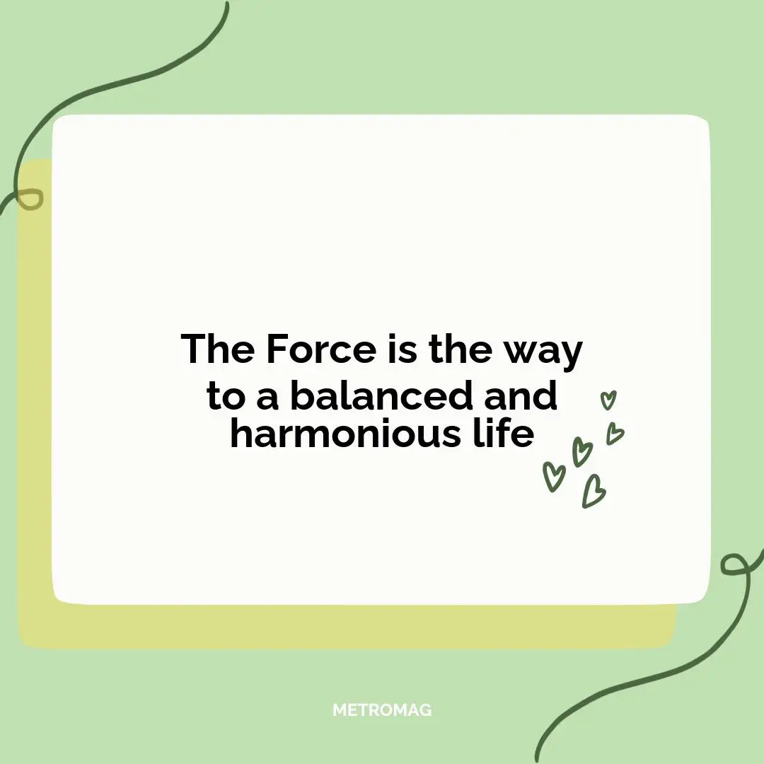The Force is the way to a balanced and harmonious life
