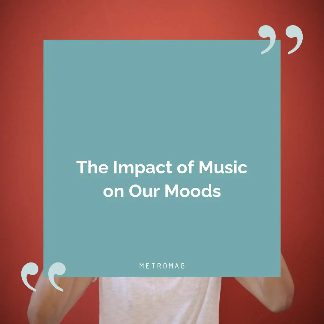 The Impact of Music on Our Moods