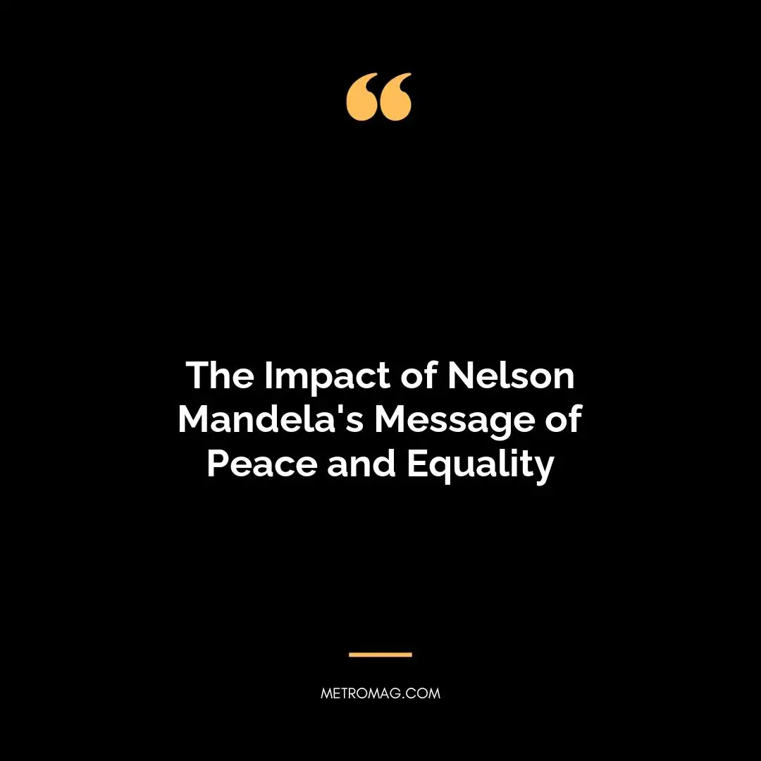 The Impact of Nelson Mandela's Message of Peace and Equality