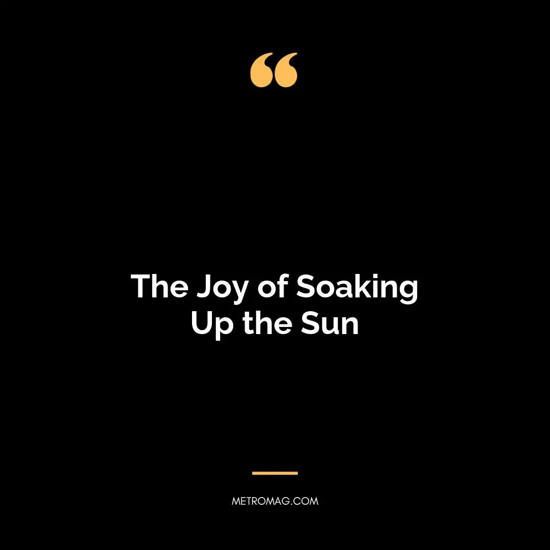 The Joy of Soaking Up the Sun