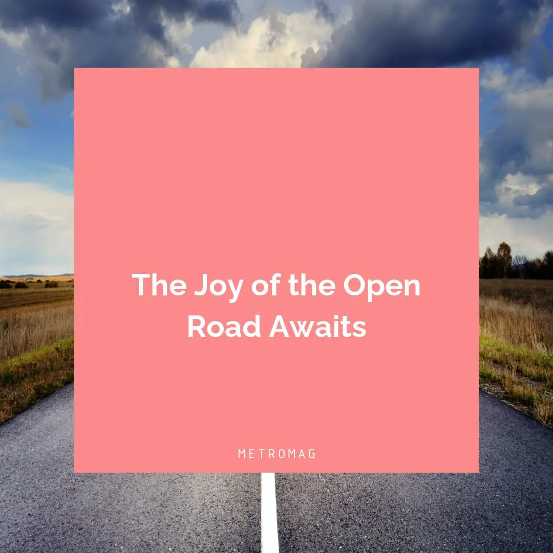 The Joy of the Open Road Awaits
