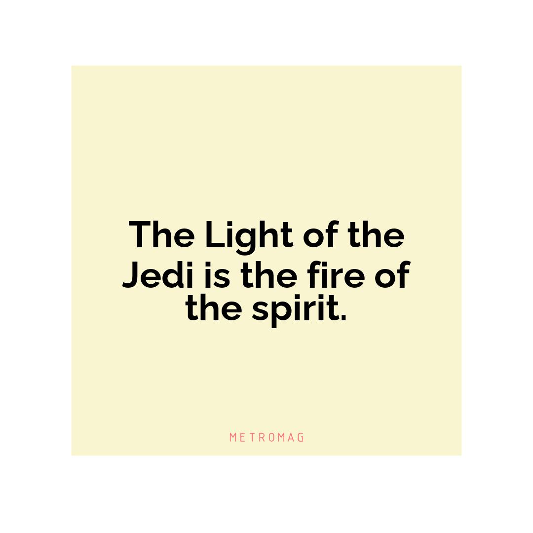 The Light of the Jedi is the fire of the spirit.