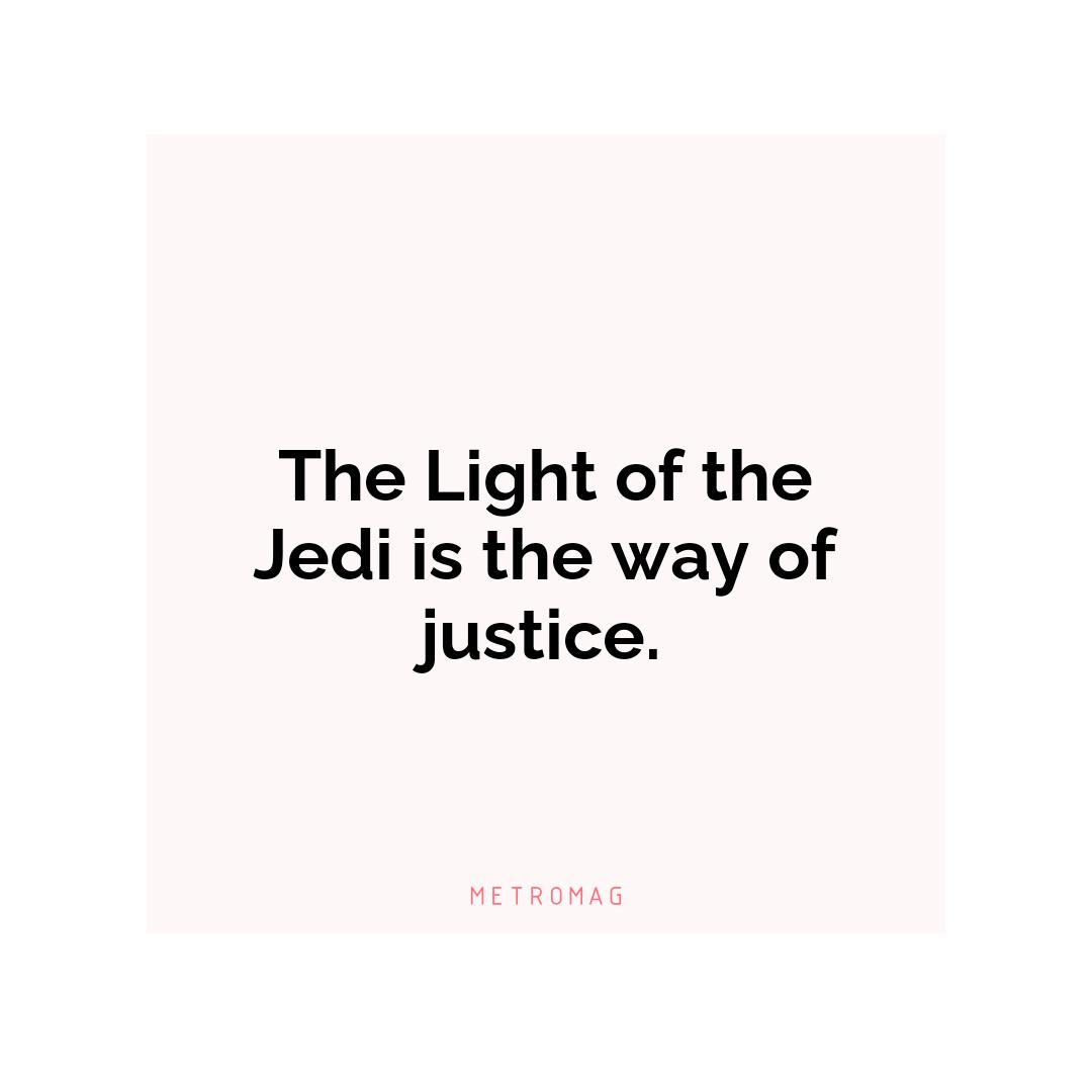 The Light of the Jedi is the way of justice.