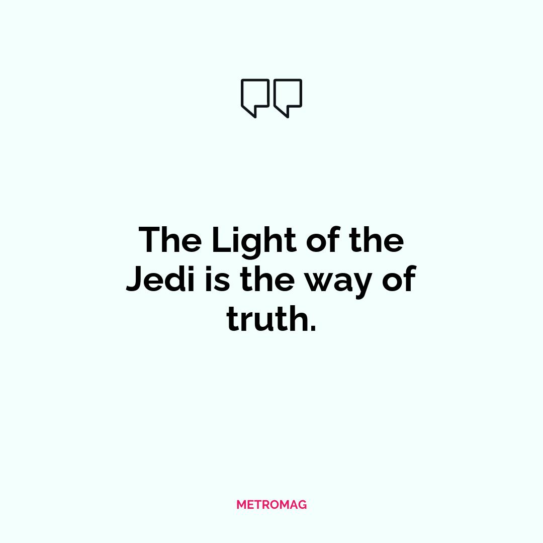 The Light of the Jedi is the way of truth.