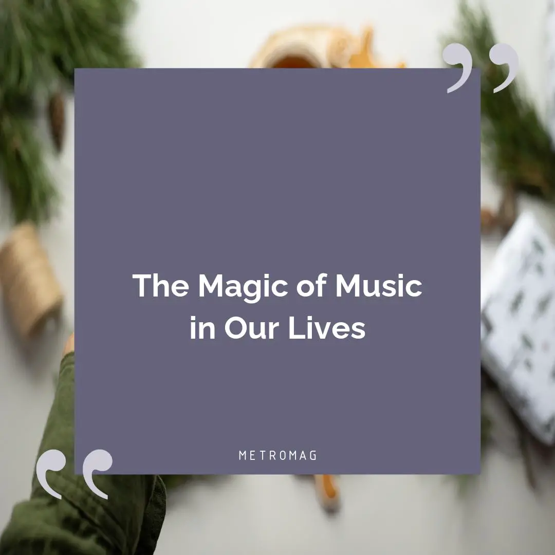 The Magic of Music in Our Lives