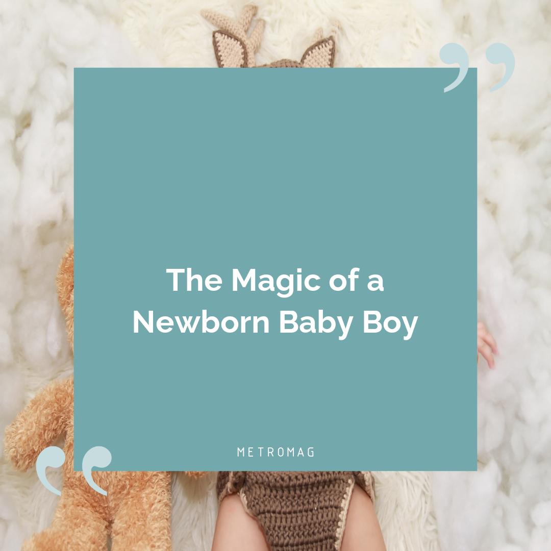 The Magic of a Newborn Baby Boy