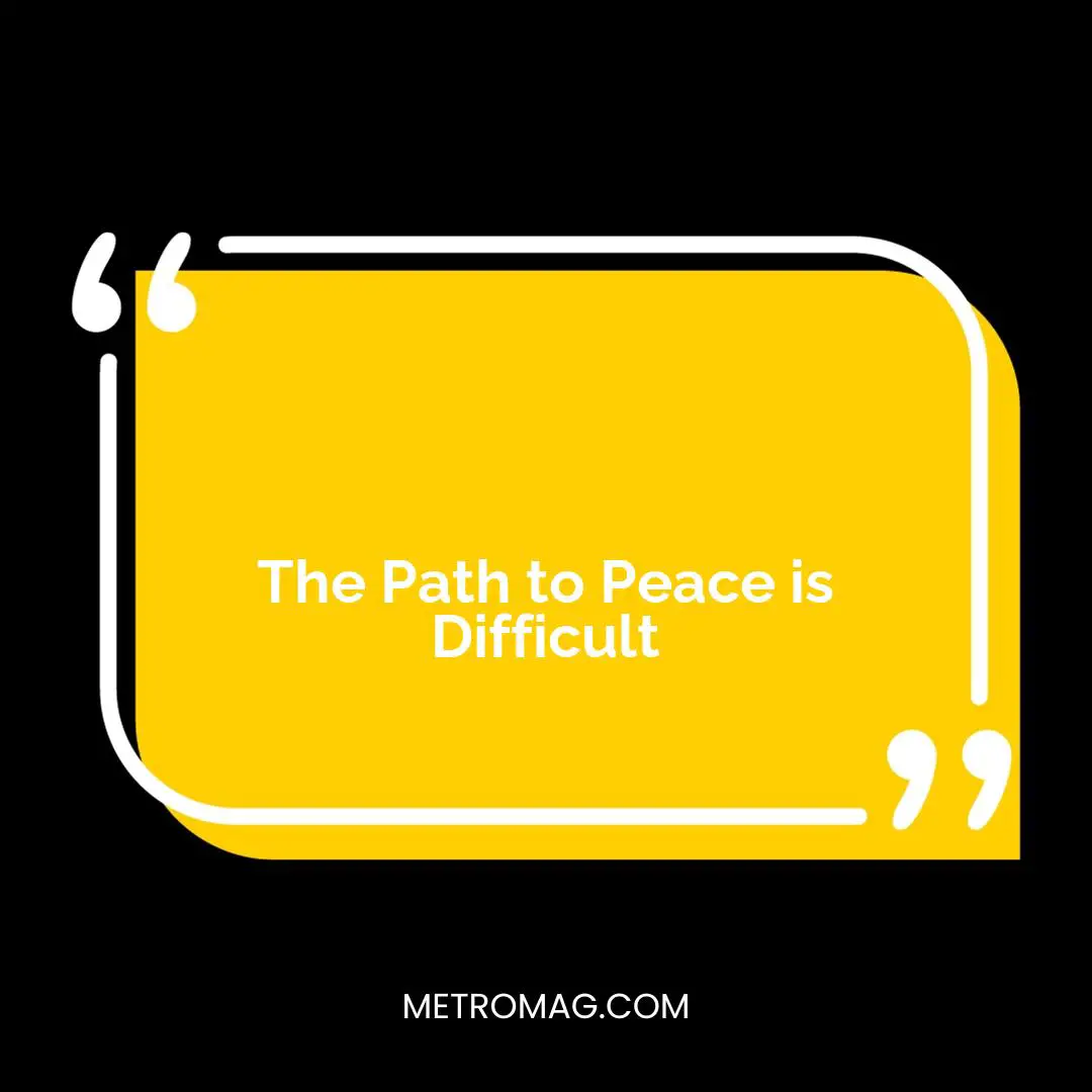 The Path to Peace is Difficult