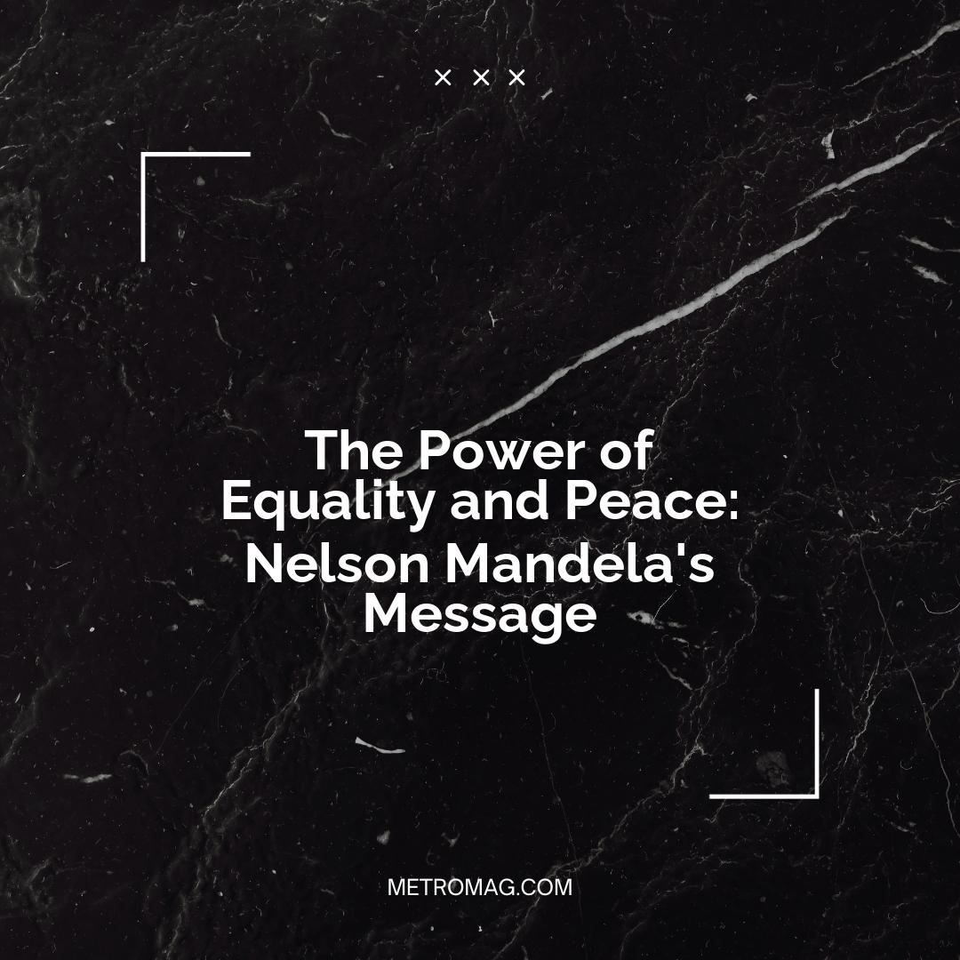 The Power of Equality and Peace: Nelson Mandela's Message