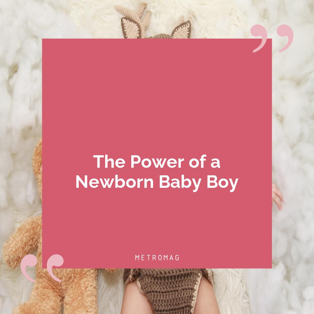 The Power of a Newborn Baby Boy
